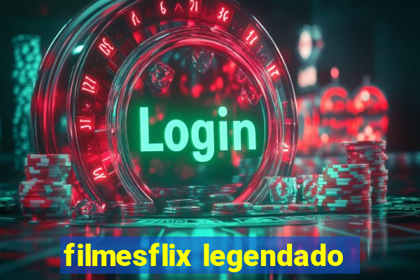 filmesflix legendado